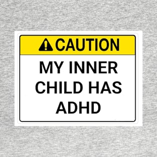 My inner child has ADHD. T-Shirt